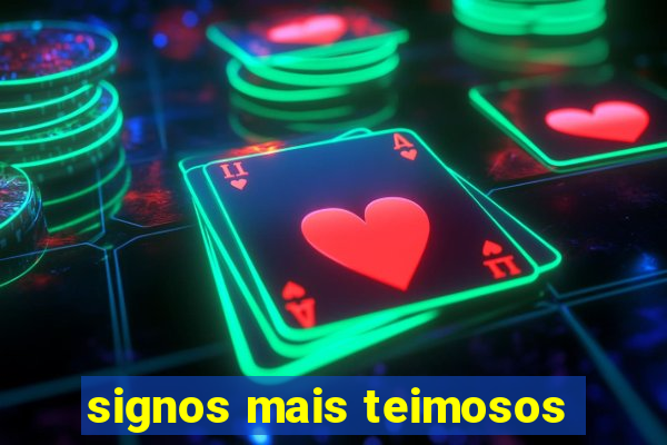 signos mais teimosos